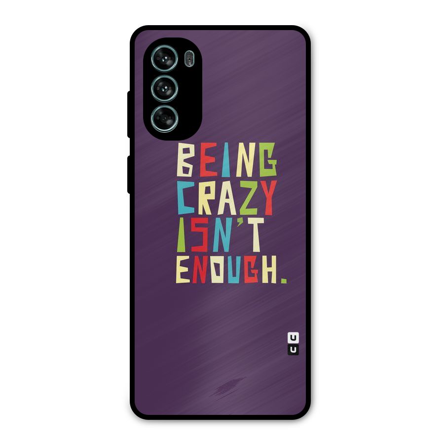 Crazy Isnt Enough Metal Back Case for Moto G62