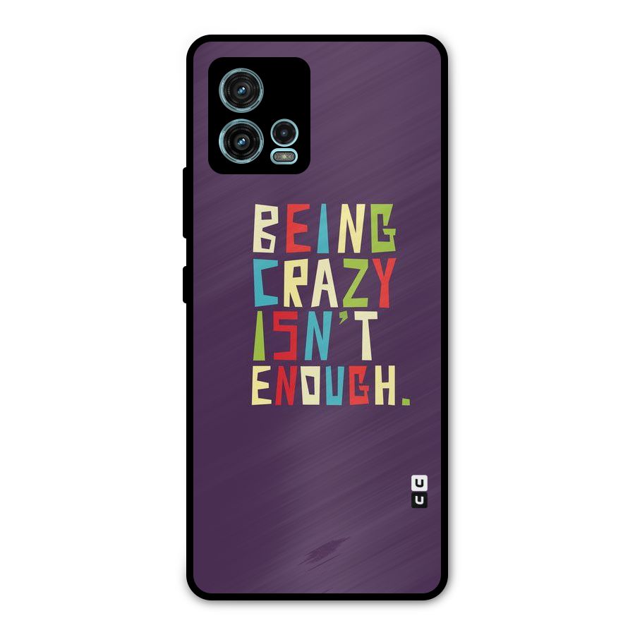 Crazy Isnt Enough Metal Back Case for Moto G72