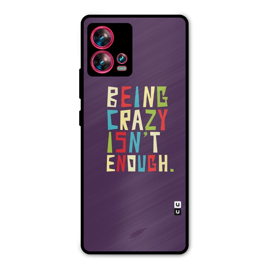 Crazy Isnt Enough Metal Back Case for Motorola Edge 30 Fusion