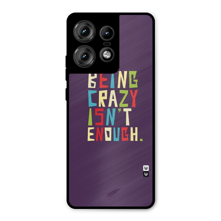 Crazy Isnt Enough Metal Back Case for Motorola Edge 50 Pro
