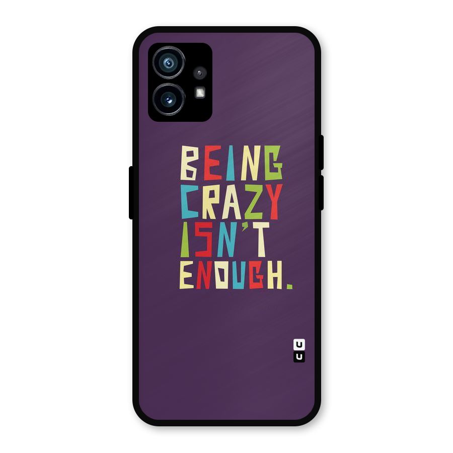 Crazy Isnt Enough Metal Back Case for Nothing Phone 1