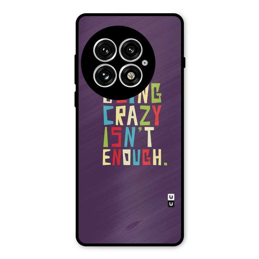 Crazy Isnt Enough Metal Back Case for OnePlus 13