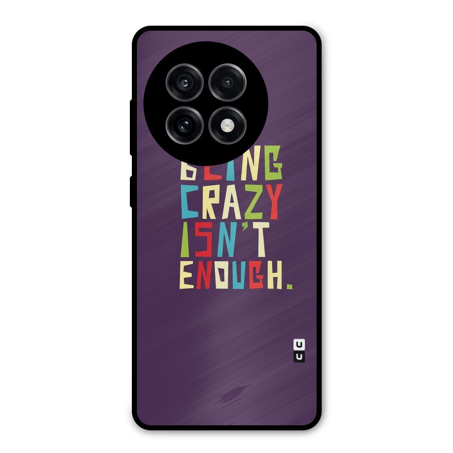 Crazy Isnt Enough Metal Back Case for OnePlus 13R
