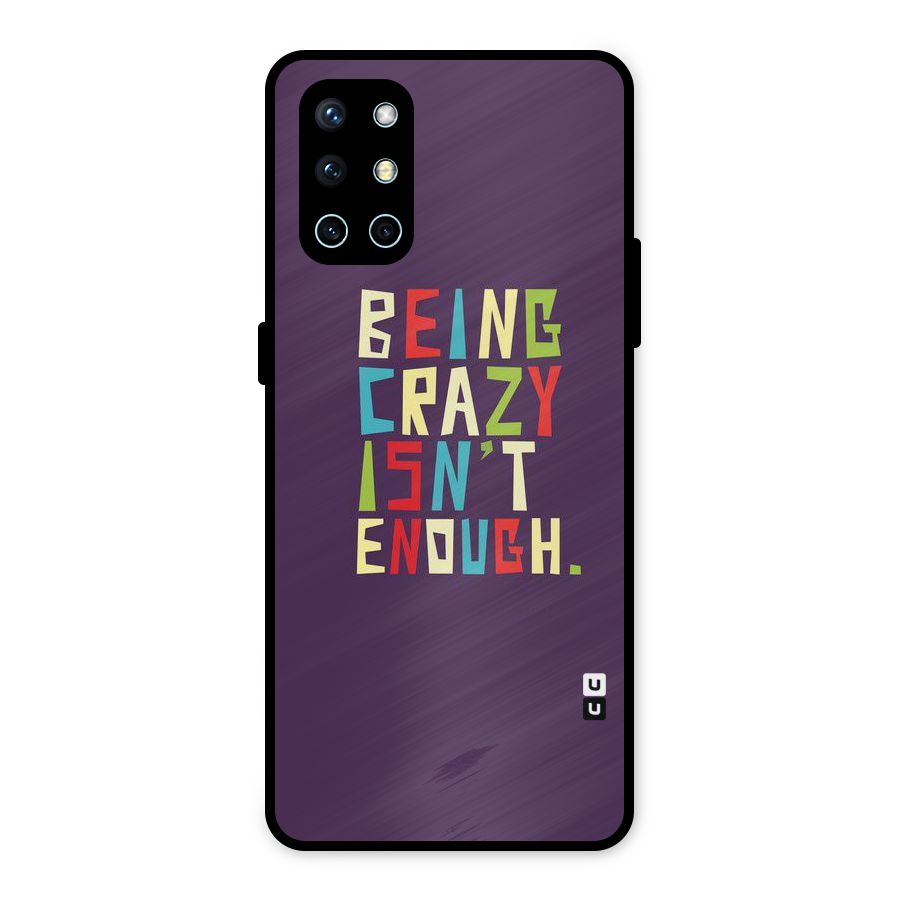 Crazy Isnt Enough Metal Back Case for OnePlus 9R