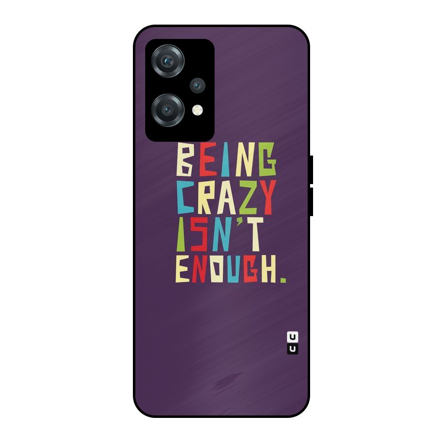 Crazy Isnt Enough Metal Back Case for OnePlus Nord CE 2 Lite 5G