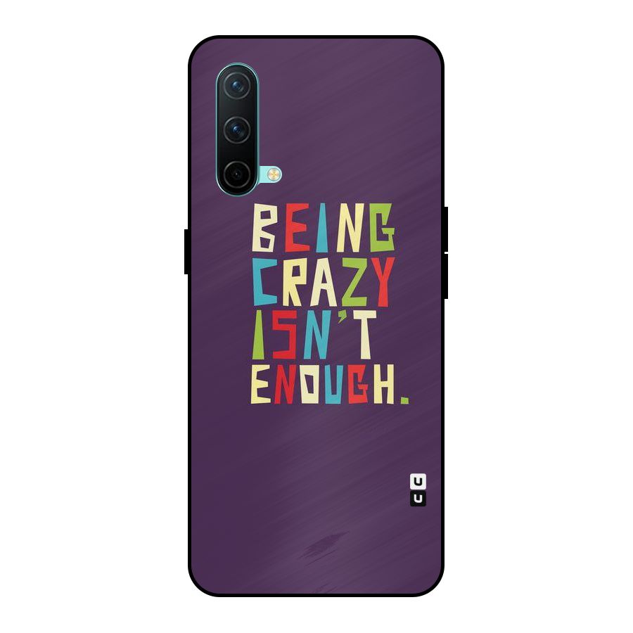 Crazy Isnt Enough Metal Back Case for OnePlus Nord CE 5G