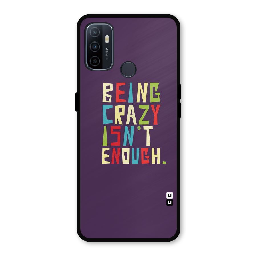 Crazy Isnt Enough Metal Back Case for Oppo A53