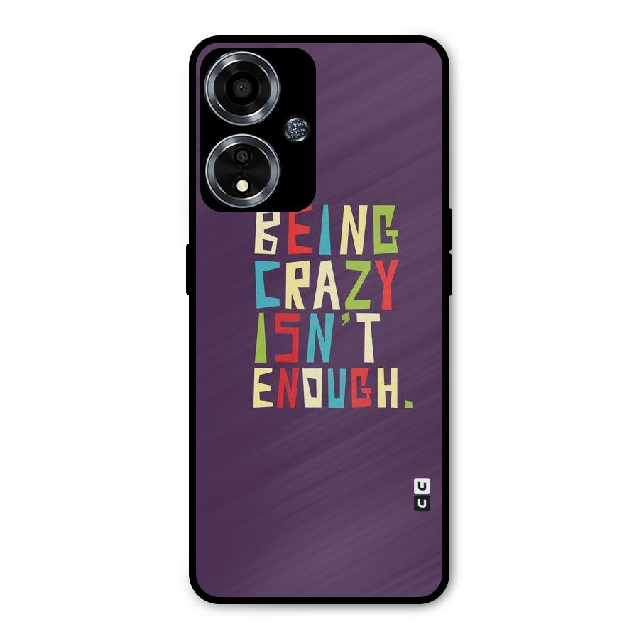Crazy Isnt Enough Metal Back Case for Oppo A59