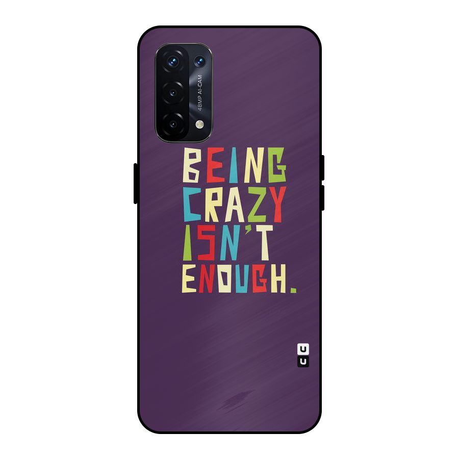 Crazy Isnt Enough Metal Back Case for Oppo A74 5G