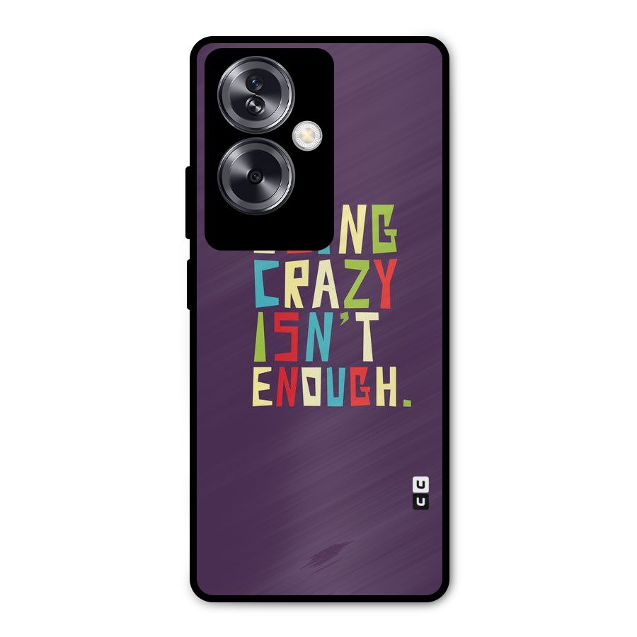 Crazy Isnt Enough Metal Back Case for Oppo A79 5G