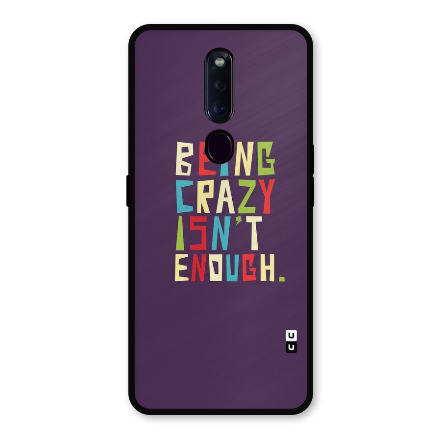 Crazy Isnt Enough Metal Back Case for Oppo F11 Pro