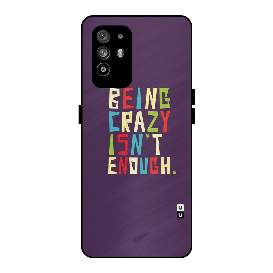 Crazy Isnt Enough Metal Back Case for Oppo F19 Pro Plus 5G