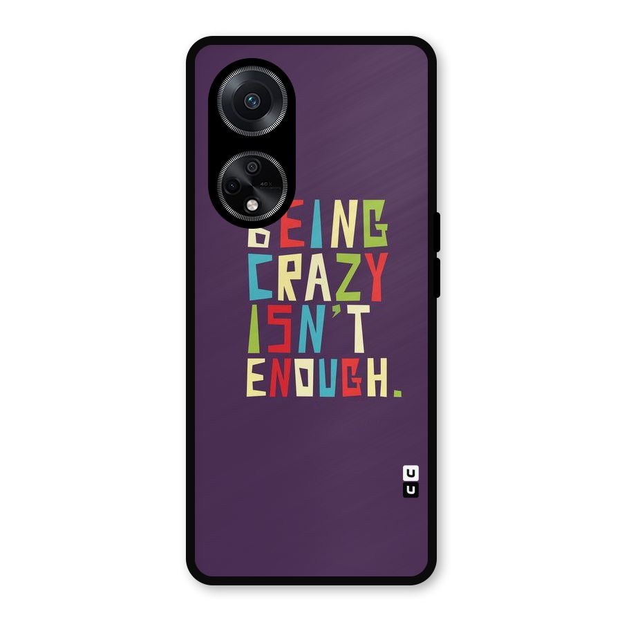 Crazy Isnt Enough Metal Back Case for Oppo F23