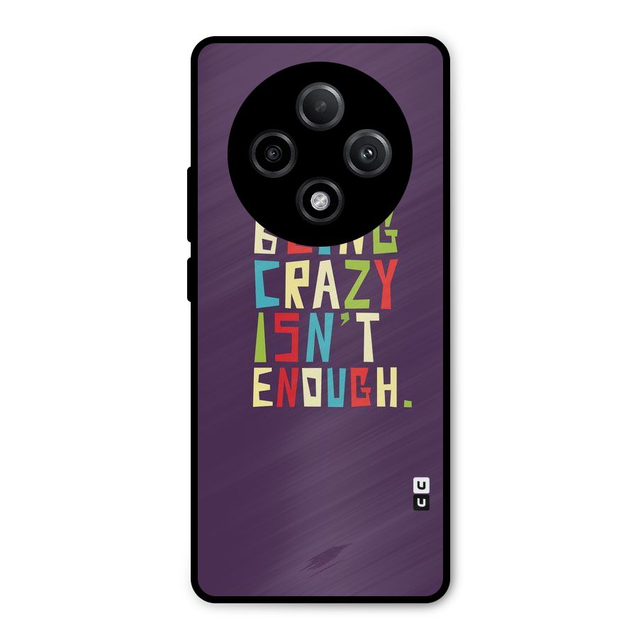 Crazy Isnt Enough Metal Back Case for Oppo F27 Pro Plus