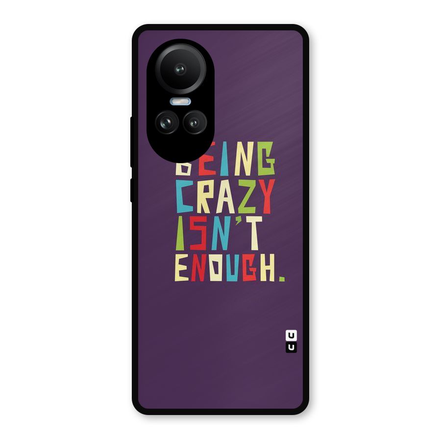 Crazy Isnt Enough Metal Back Case for Oppo Reno10 Pro