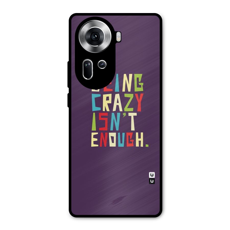 Crazy Isnt Enough Metal Back Case for Oppo Reno11 5G