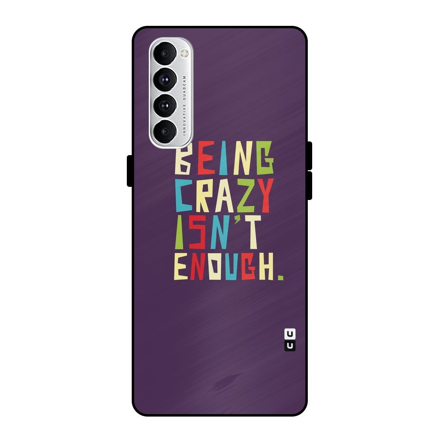Crazy Isnt Enough Metal Back Case for Oppo Reno4 Pro