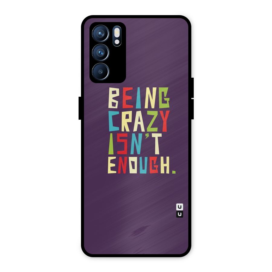 Crazy Isnt Enough Metal Back Case for Oppo Reno6 5G