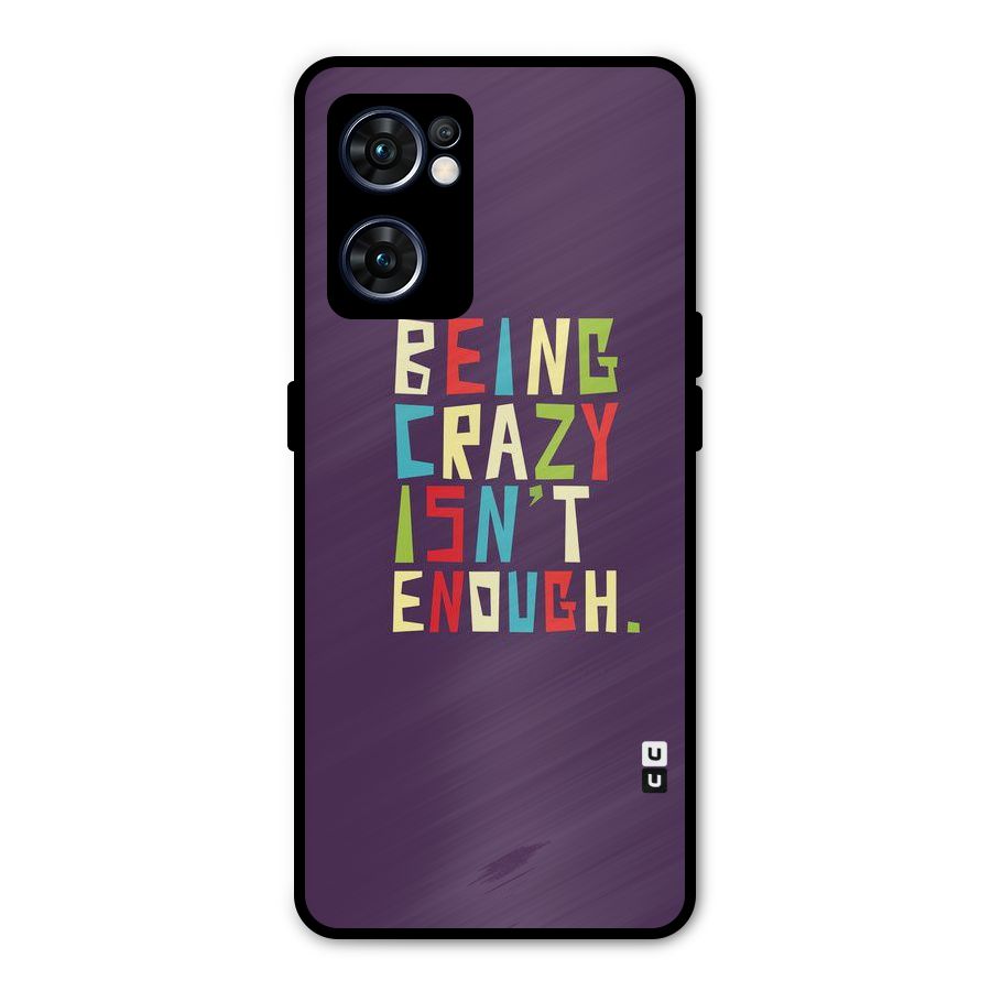 Crazy Isnt Enough Metal Back Case for Oppo Reno7 5G