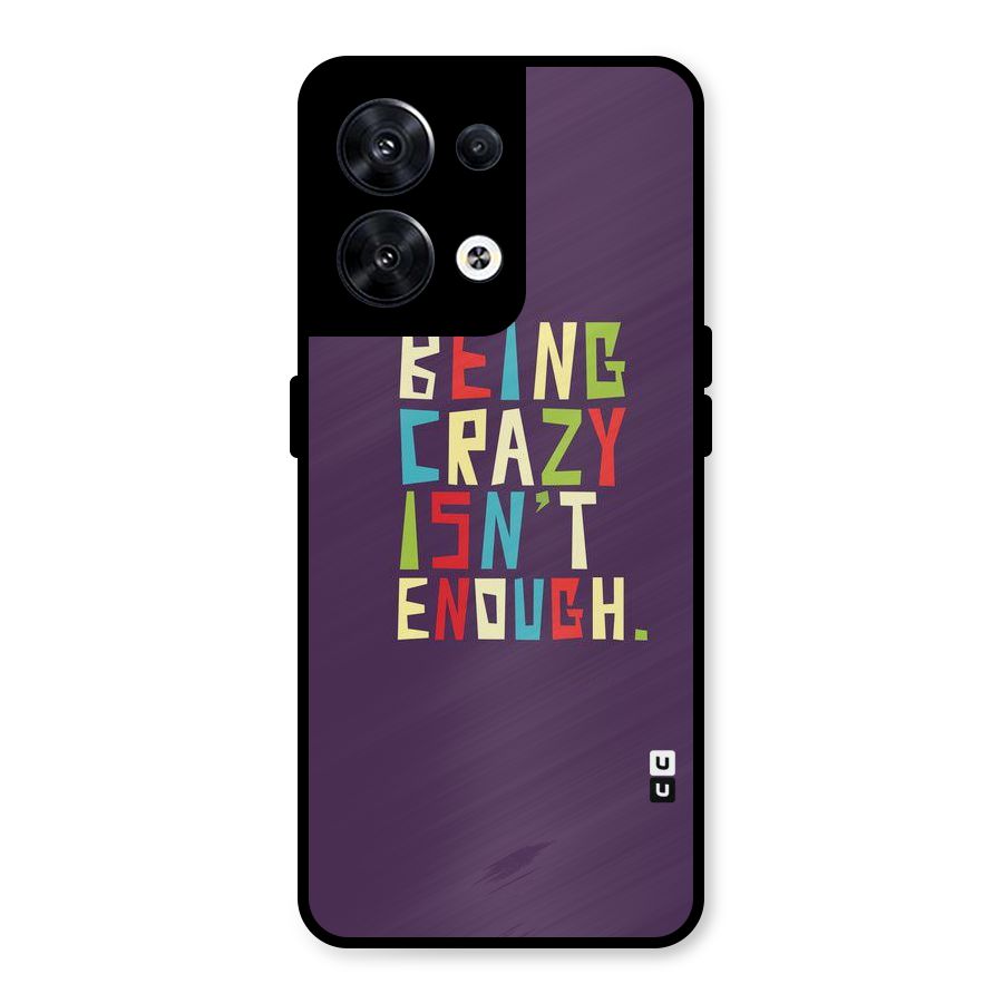 Crazy Isnt Enough Metal Back Case for Oppo Reno8 5G