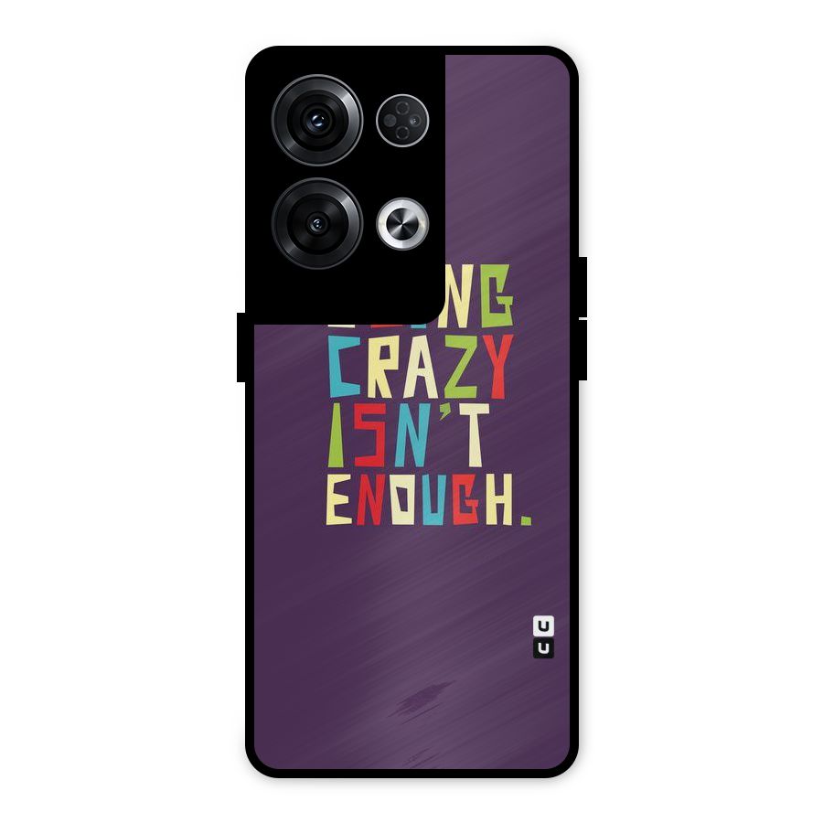 Crazy Isnt Enough Metal Back Case for Oppo Reno8 Pro 5G