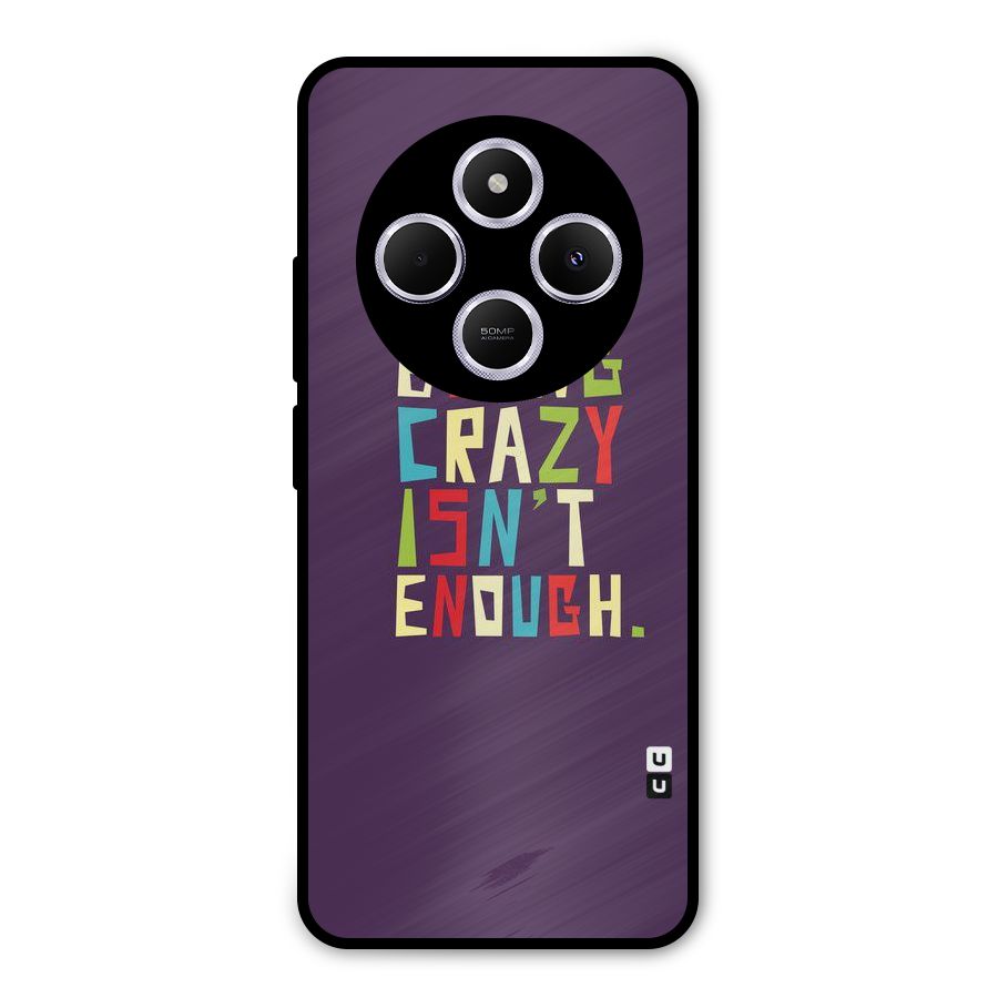 Crazy Isnt Enough Metal Back Case for Poco C75 5G