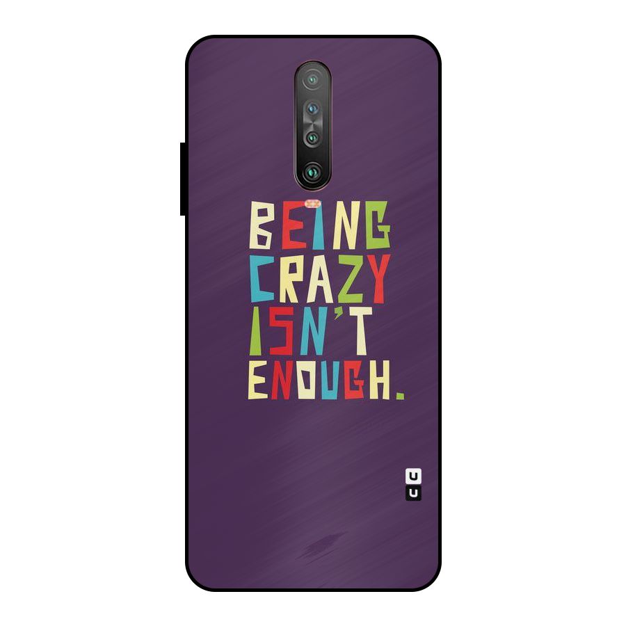 Crazy Isnt Enough Metal Back Case for Poco X2