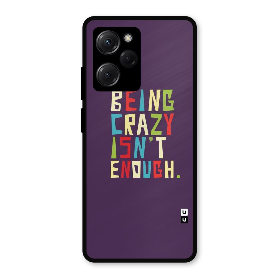 Crazy Isnt Enough Metal Back Case for Poco X5 Pro