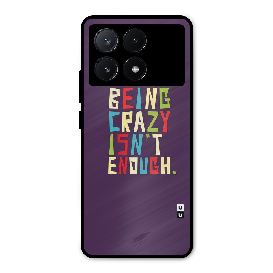 Crazy Isnt Enough Metal Back Case for Poco X6 Pro
