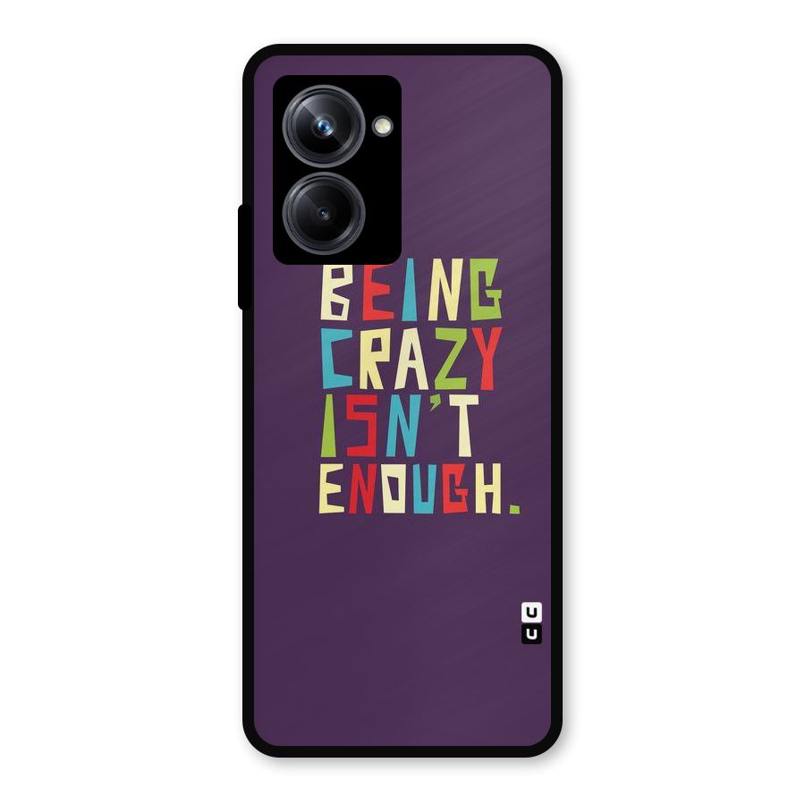 Crazy Isnt Enough Metal Back Case for Realme 10 Pro