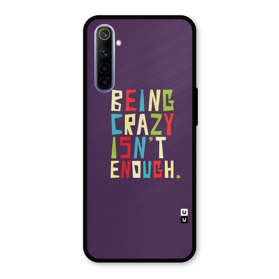 Crazy Isnt Enough Metal Back Case for Realme 6i