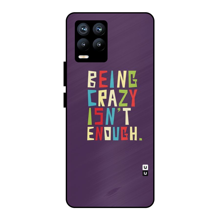 Crazy Isnt Enough Metal Back Case for Realme 8 Pro