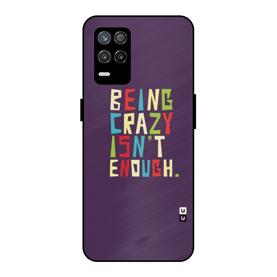 Crazy Isnt Enough Metal Back Case for Realme 9 5G