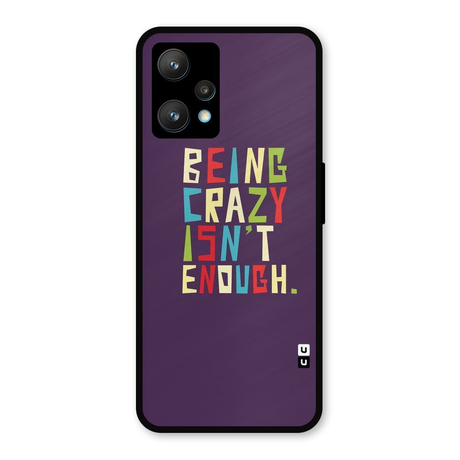 Crazy Isnt Enough Metal Back Case for Realme 9 Pro Plus 5G