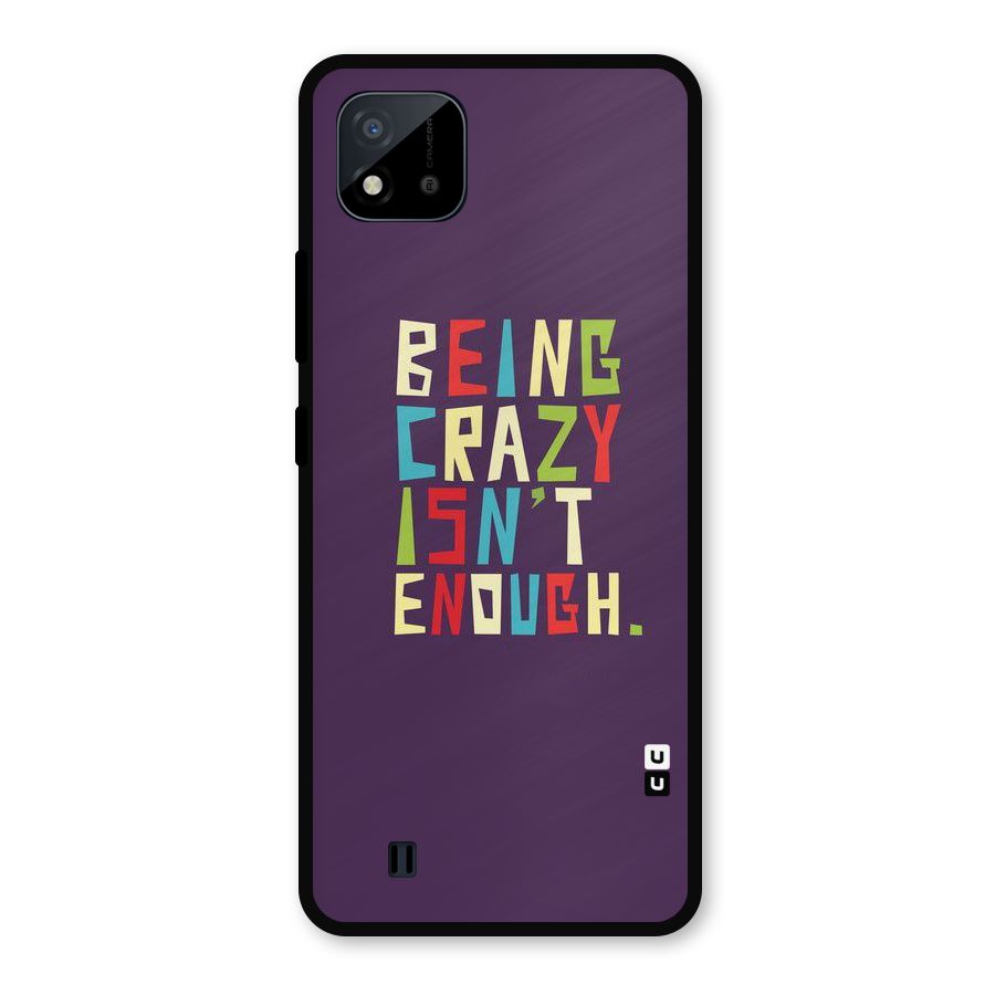 Crazy Isnt Enough Metal Back Case for Realme C11 2021