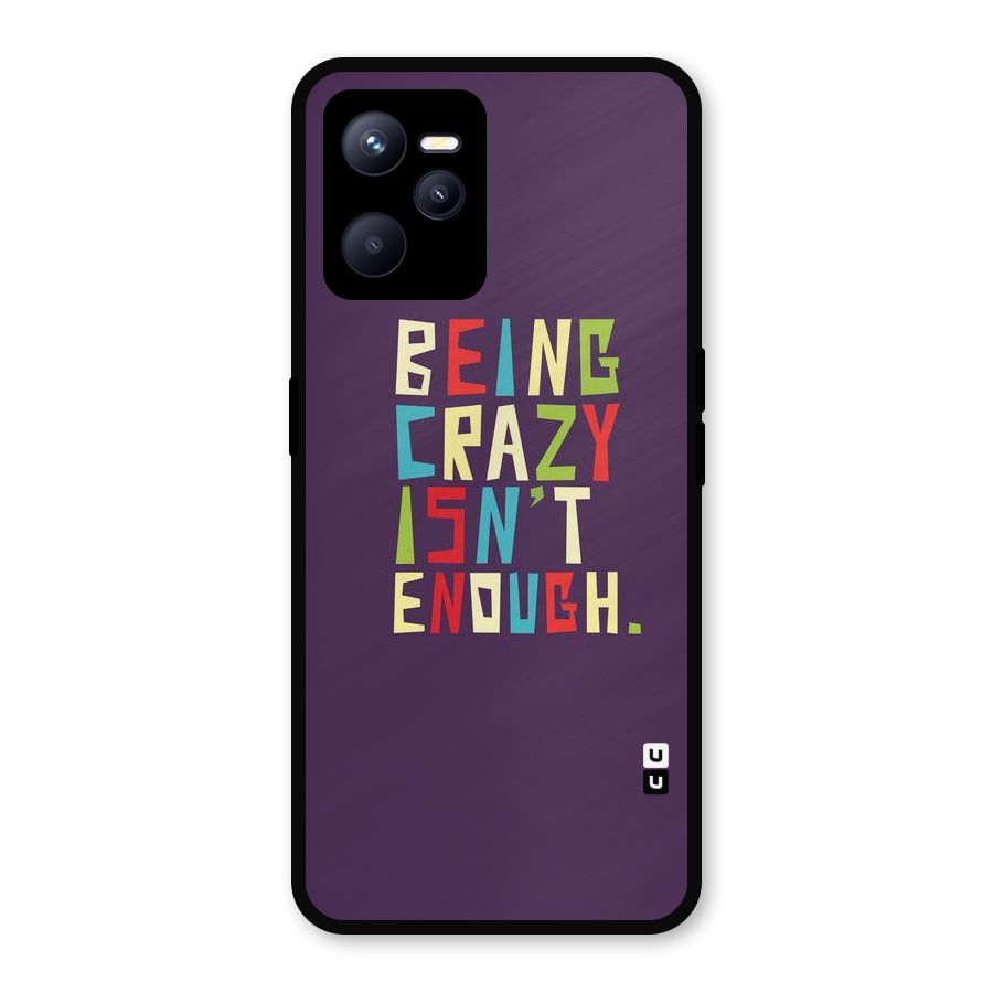 Crazy Isnt Enough Metal Back Case for Realme C35