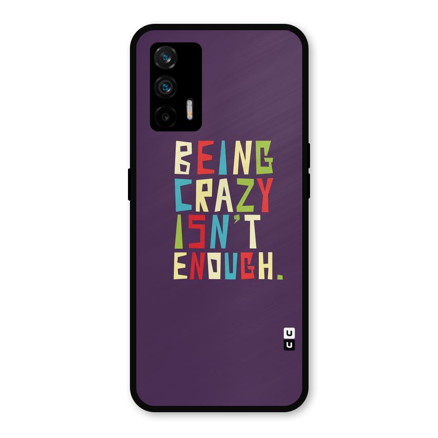 Crazy Isnt Enough Metal Back Case for Realme GT 5G