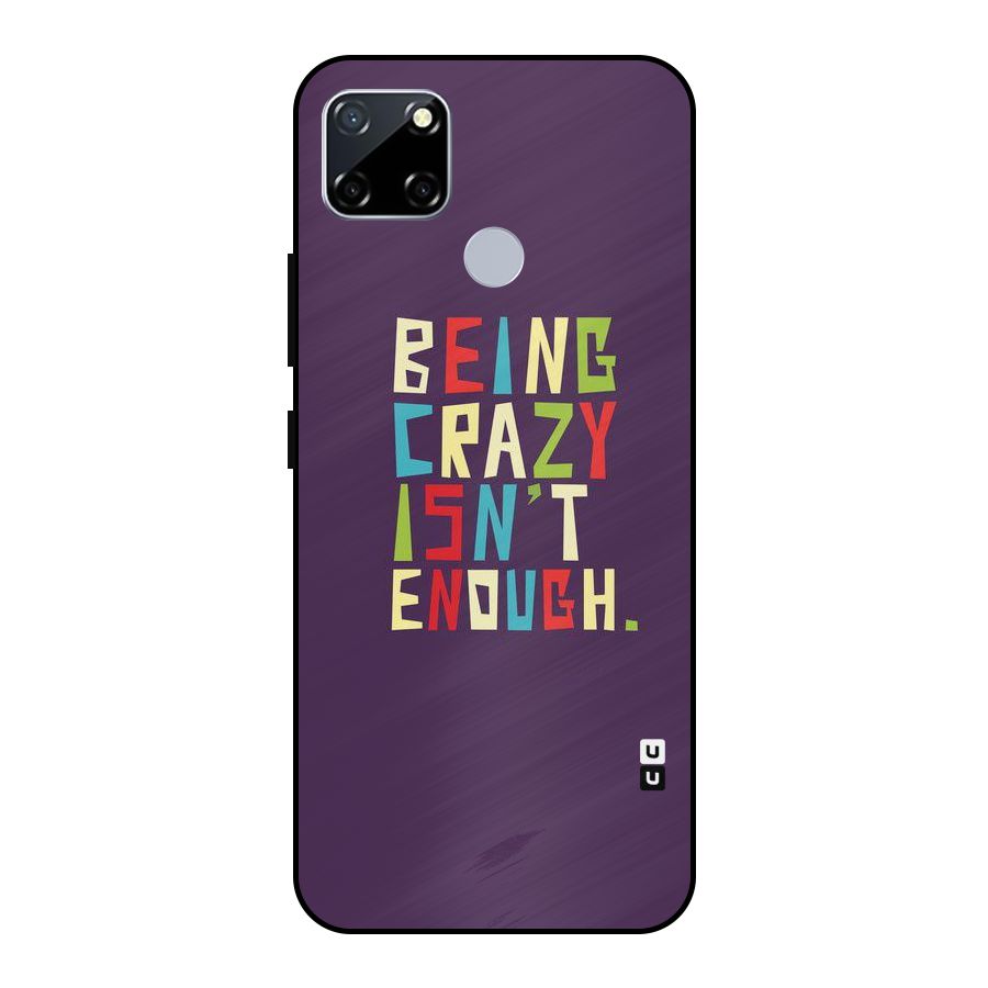 Crazy Isnt Enough Metal Back Case for Realme Narzo 20