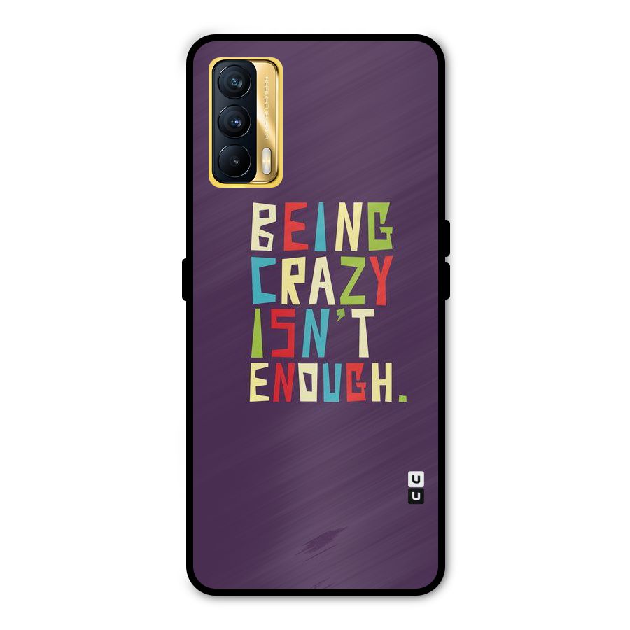 Crazy Isnt Enough Metal Back Case for Realme X7