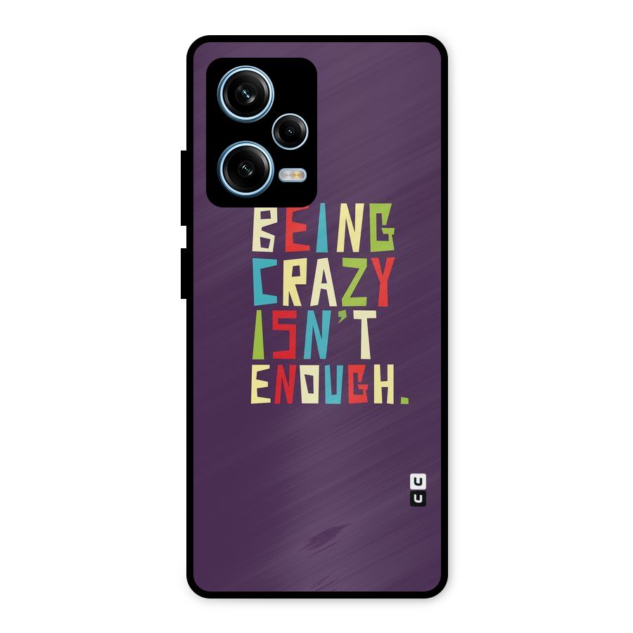 Crazy Isnt Enough Metal Back Case for Redmi Note 12 Pro