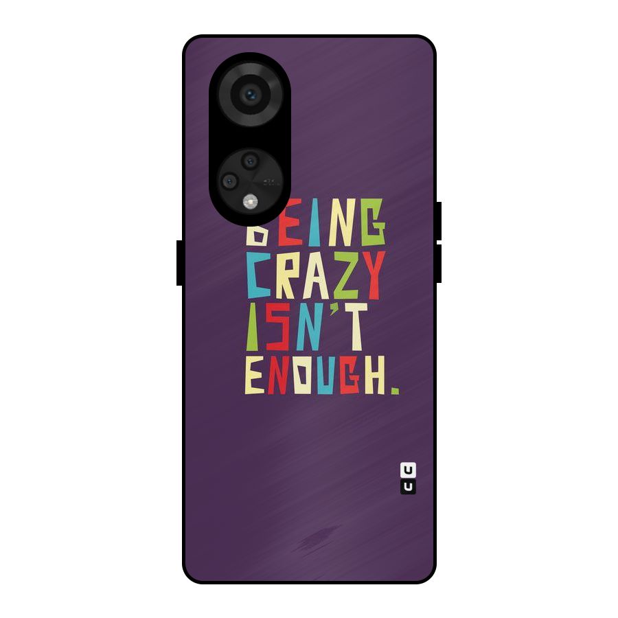 Crazy Isnt Enough Metal Back Case for Reno8 T 5G