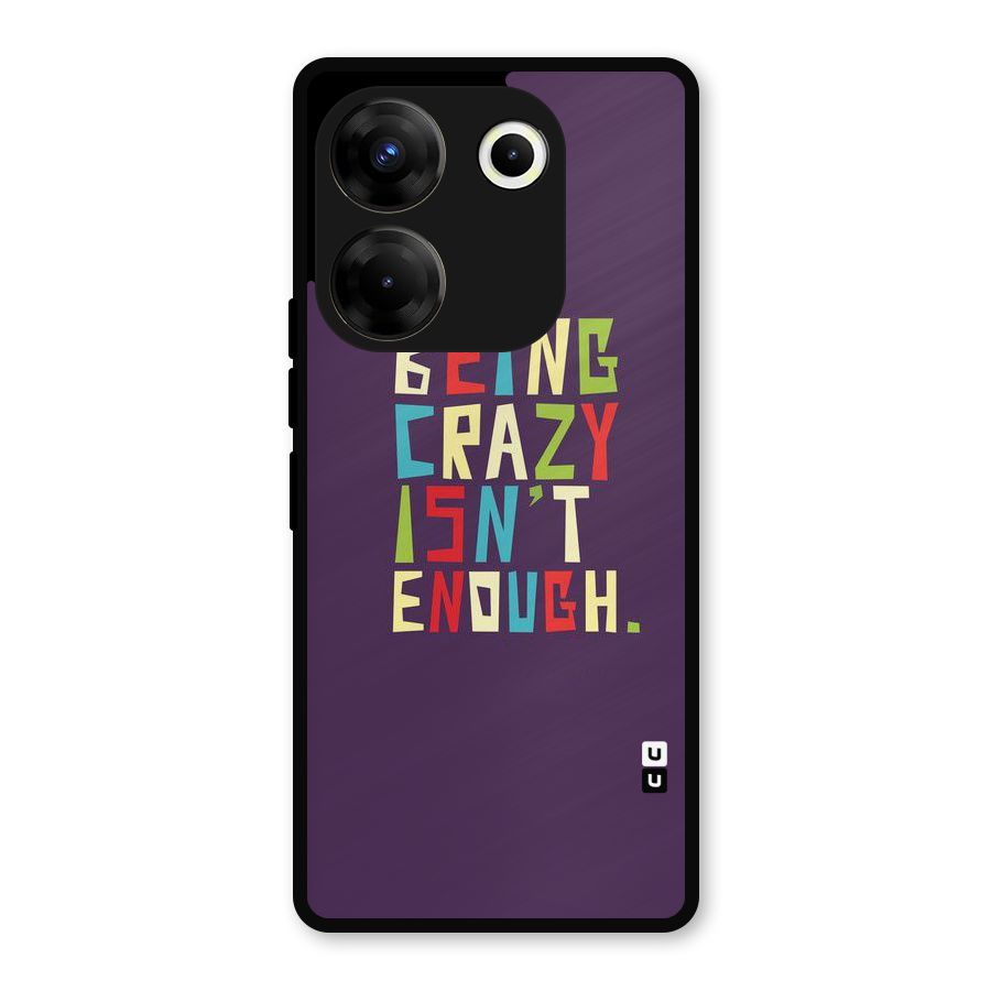 Crazy Isnt Enough Metal Back Case for Tecno Camon 20