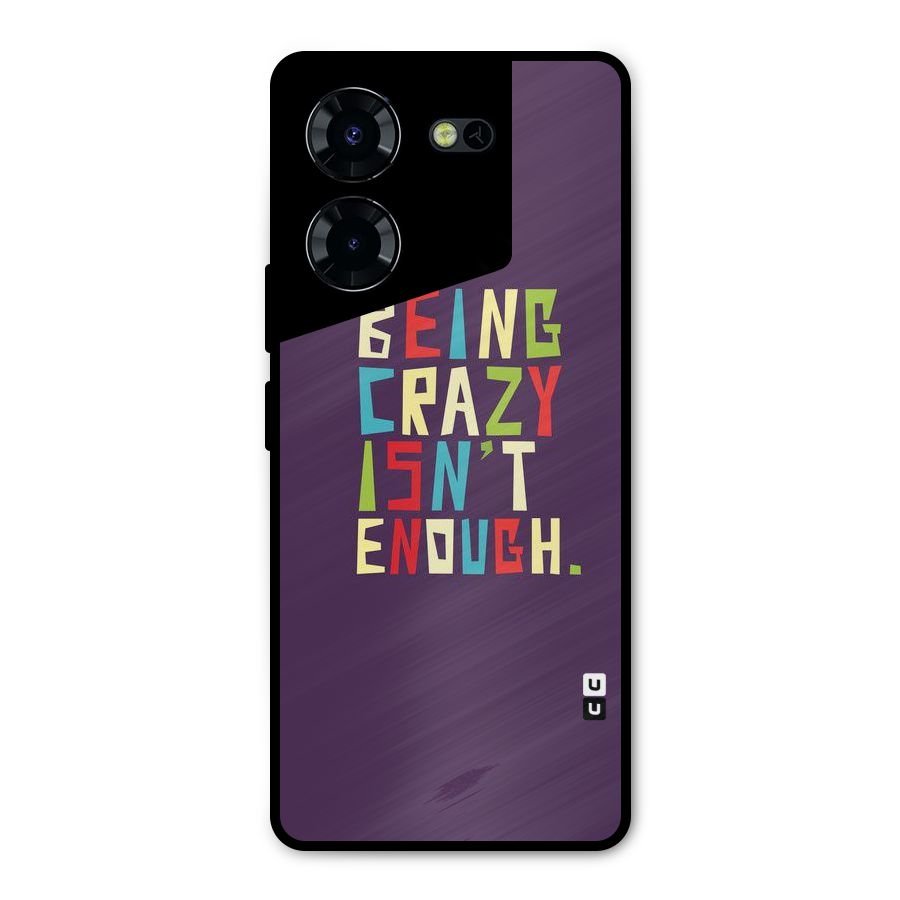 Crazy Isnt Enough Metal Back Case for Tecno Pova 5 Pro 5G
