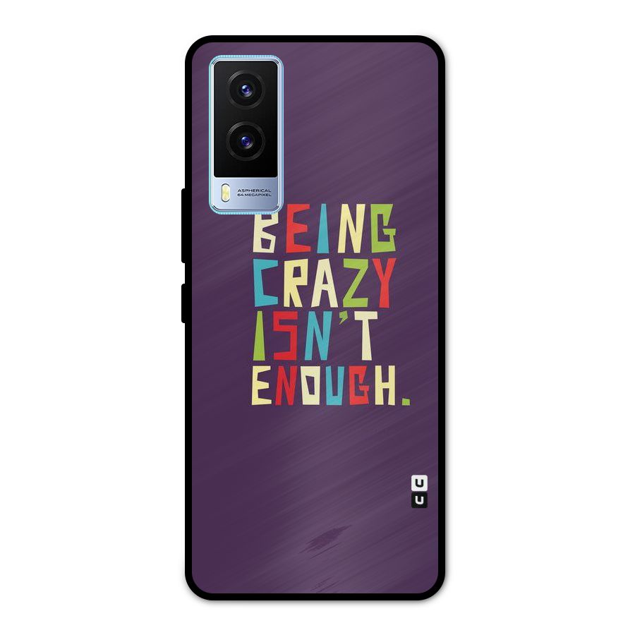 Crazy Isnt Enough Metal Back Case for Vivo V21e 5G