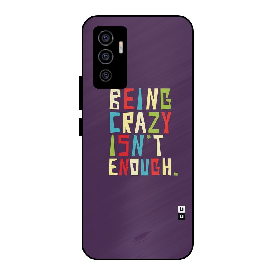 Crazy Isnt Enough Metal Back Case for Vivo V23e