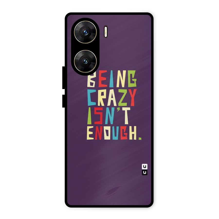 Crazy Isnt Enough Metal Back Case for Vivo V29e
