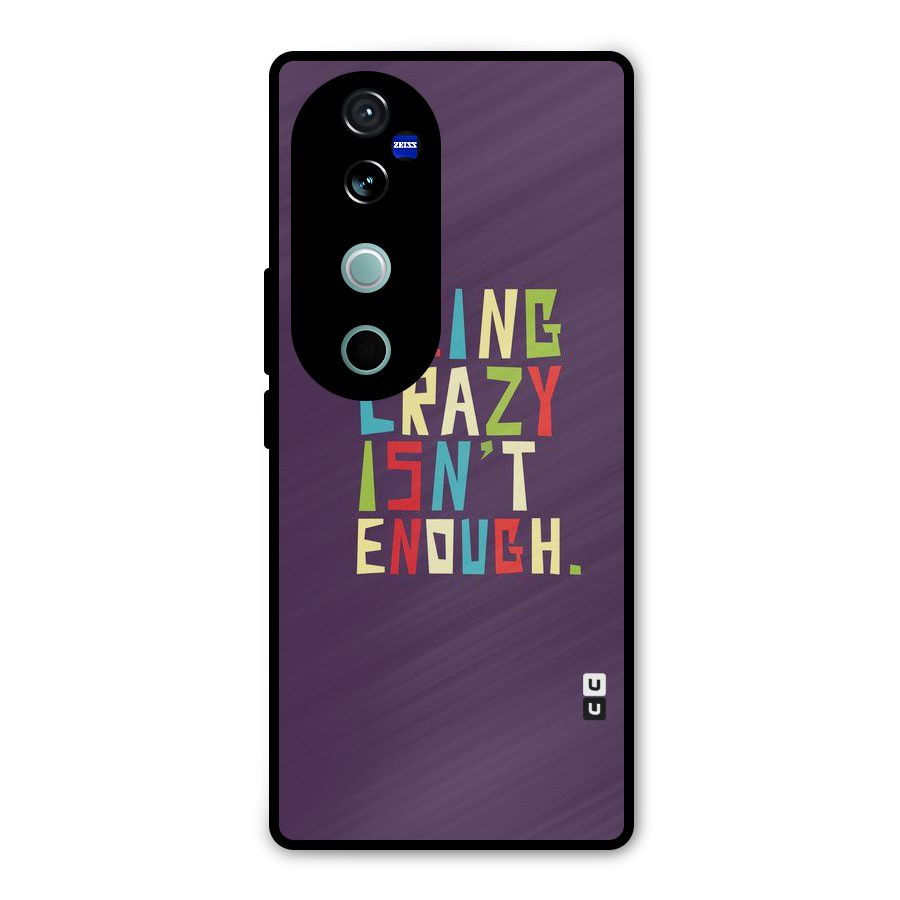 Crazy Isnt Enough Metal Back Case for Vivo V40
