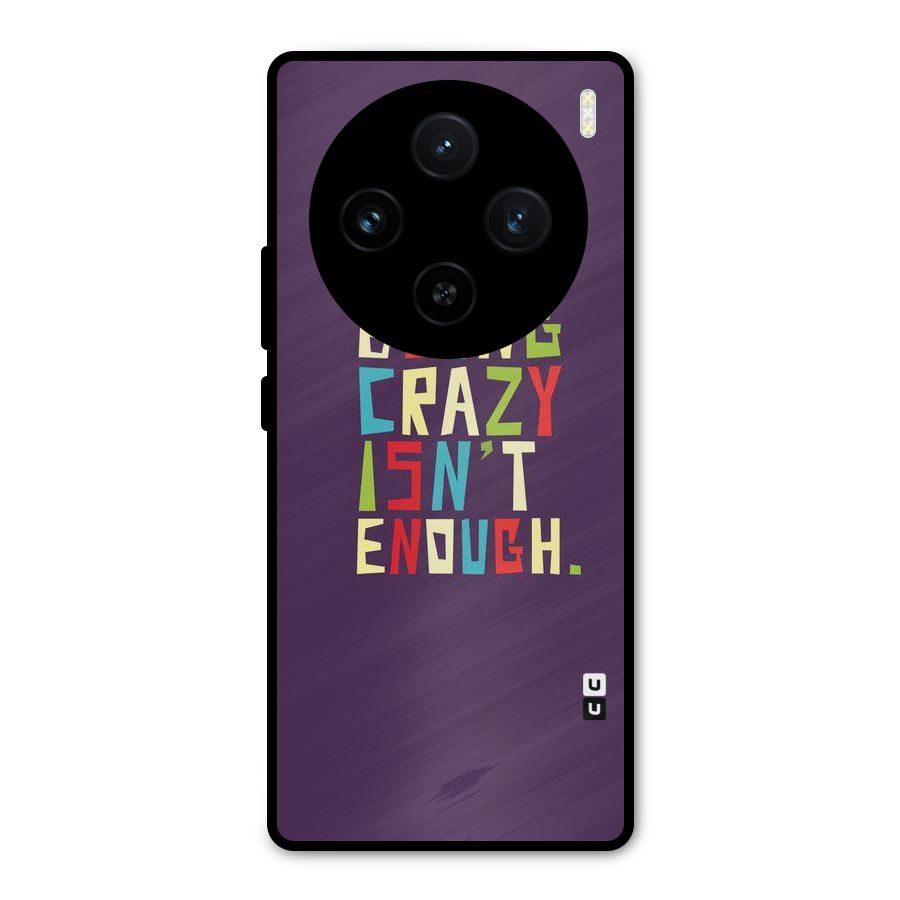 Crazy Isnt Enough Metal Back Case for Vivo X100