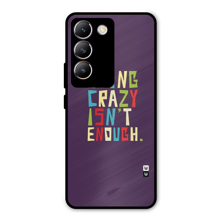 Crazy Isnt Enough Metal Back Case for Vivo Y200e