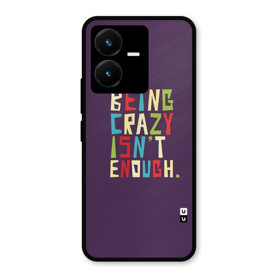 Crazy Isnt Enough Metal Back Case for Vivo Y22